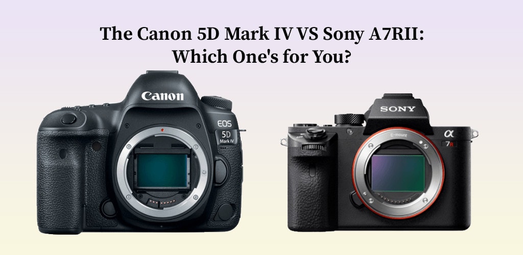 Canon 5D Mark IV VS Sony A7RII