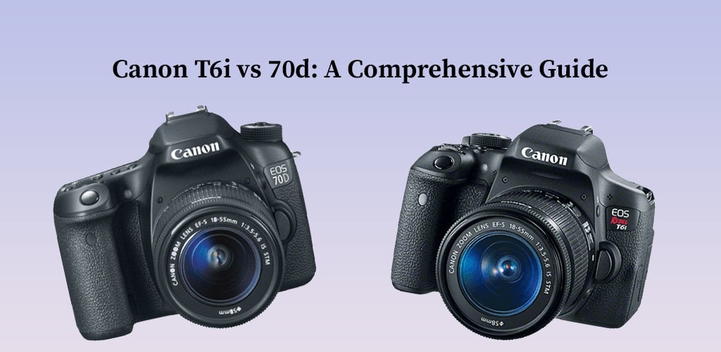 Canon T6i vs 70d