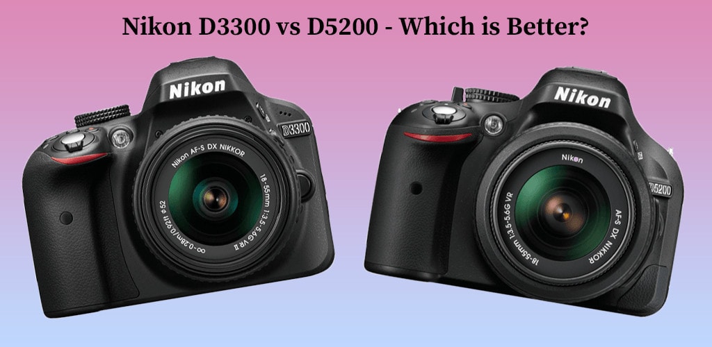 Nikon D3300 vs D5200