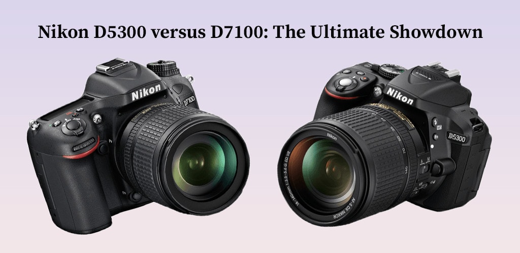Nikon D5300 versus D7100