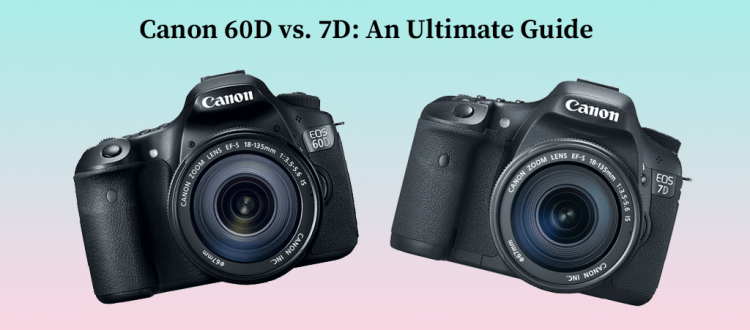 Canon 60D vs. 7D
