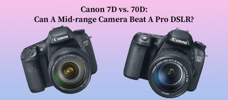 Canon 7D vs. 70D